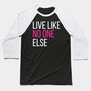 Live Like No One Else Baseball T-Shirt